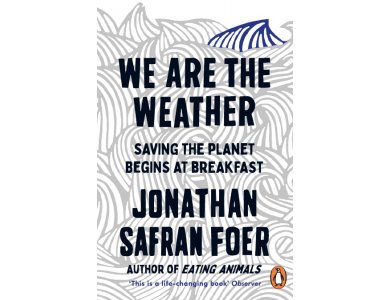 We are the Weather: Saving the Planet Begins at Breakfast