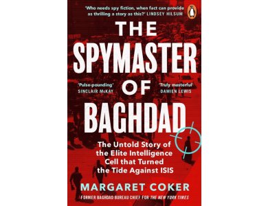 The Spymaster of Baghdad: The Untold Story of the Elite Intelligence Cell that Turned the Tide against ISIS