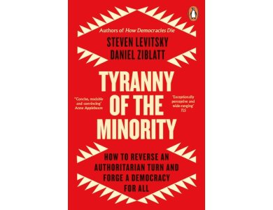 Tyranny of the Minority: How to Reverse an Authoritarian Turn, and Forge a Democracy for All