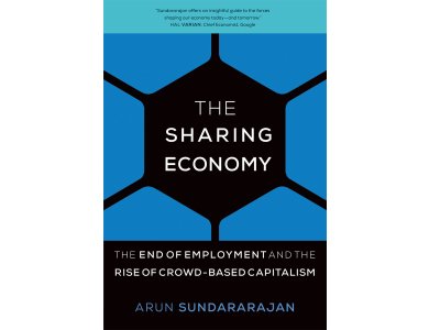 The Sharing Economy: The End of Employment and the Rise of Crowd-Based Capitalism