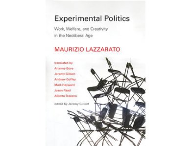 Experimental Politics: Work, Welfare, and Creativity in the Neoliberal Age
