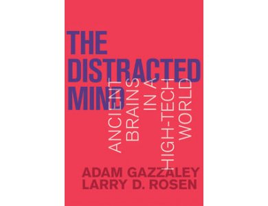 The Distracted Mind: Ancient Brains In a High-Tech World