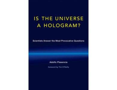 Is the Universe a Hologram? Scientists Answer the Most Provocative Questions