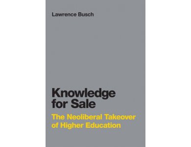 Knowledge for Sale: The Neoliberal Takeover of Higher Education