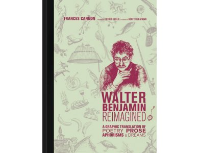 Walter Benjamin Reimagined: A Graphic Translation of Poetry, Prose, Aphorisms, and Dreams