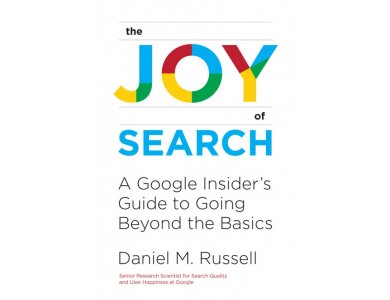 The Joy of Search: A Google Insider's Guide to Going Beyond the Basics