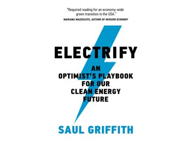 Electrify: An Optimists Playbook for Our Clean Energy Future