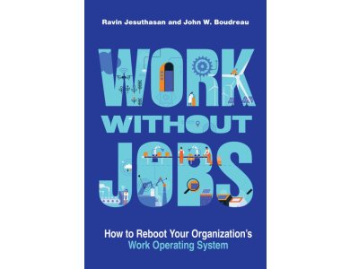 Work without Jobs: How to Reboot Your Organization’s Work Operating System