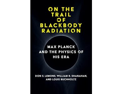 On the Trail of Blackbody Radiation: Max Planck and the Physics of his Era