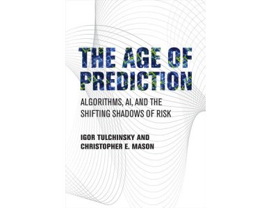 The Age of Prediction: Algorithms, AI, and the Shifting Shadows of Risk