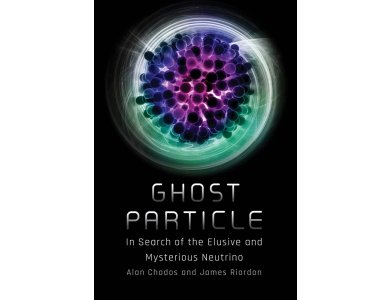 Ghost Particle: In Search of the Elusive and Mysterious Neutrino