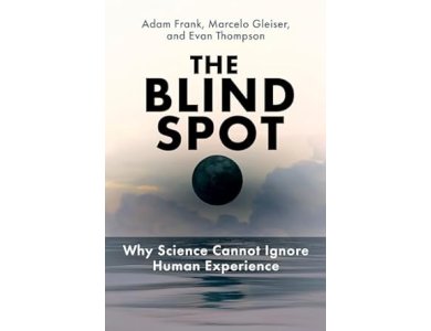 The Blind Spot: Why Science Cannot Ignore Human Experience