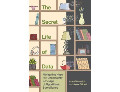 Secret Life of Data: Navigating Hype and Uncertainty in the Age of Algorithmic Surveillance