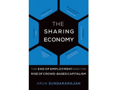 The Sharing Economy : The End of Empoyment and the Rise of Crowd-Based Capitalism