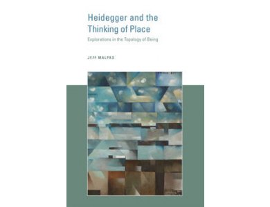 Heidegger and the Thinking of Place : Explorations in the Topology of Being