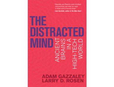 The Distracted Mind : Ancient Brains in a High-Tech World