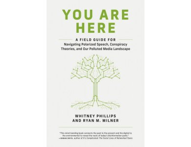 You Are Here: A Field Guide for Navigating Polarized Speech, Conspiracy Theories, and Our Polluted M