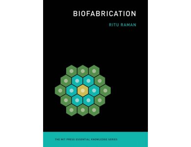 Biofabrication (The MIT Press Essential Knowledge Series)