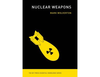 Nuclear Weapons (The MIT Press Essential Knowledge)