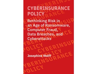 Cyberinsurance Policy: Rethinking Risk in an Age of Ransomware, Computer Fraud, Data Breaches, and Cyberattacks