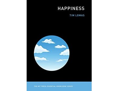 Happiness (The MIT Press Essential Knowledge Series)