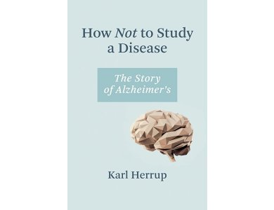 How Not to Study a Disease: The Story of Alzheimer's