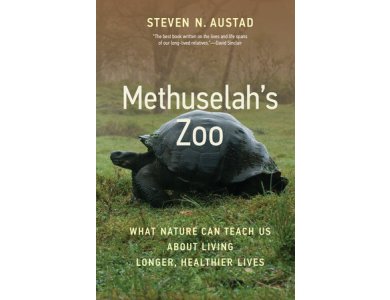 Methuselah's Zoo: What Nature Can Teach Us about Living Longer, Healthier Lives