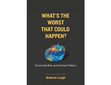 What’s the Worst That Could Happen?: Existential Risk and Extreme Politics