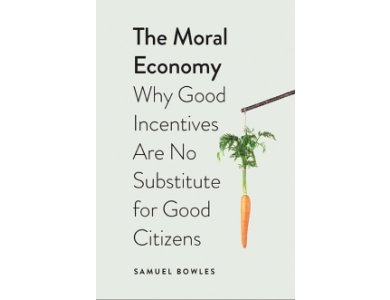 The Moral Economy: Why Good Incentives Are No Substitute for Good Citizens