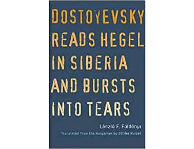 Dostoyevsky Reads Hegel in Siberia and Bursts into Tears