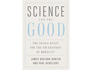 Science and the Good: The Tragic Quest for the Foundations of Morality