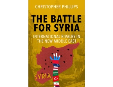 The Battle for Syria: International Rivalry in the New Middle East