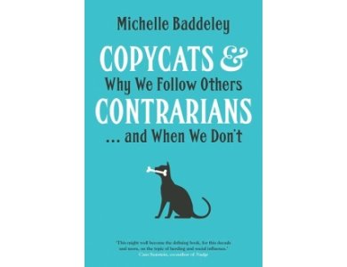 Copycats and Contrarians: Why We Follow Others...and When We Don't