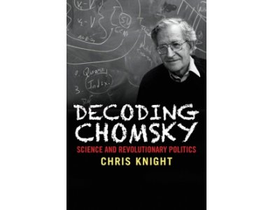 Decoding Chomsky: Science and Revolutionary Politics
