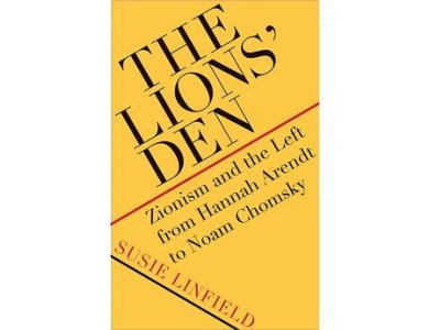 The Lions' Den: Zionism and the Left from Hannah Arendt to Noam Chomsky