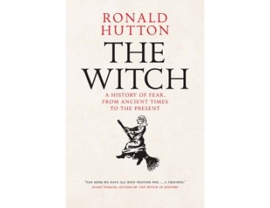 The Witch : A History of Fear from Ancient Times to the Present