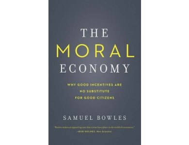 The Moral Economy: Why Good Incentives Are No Substitute for Good Citizens