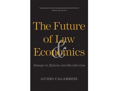 The Future of Law and Economics: Essays in Reform and Recollection