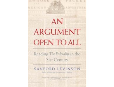 An Argument Open to All: Reading "the Federalist" in the 21st Century