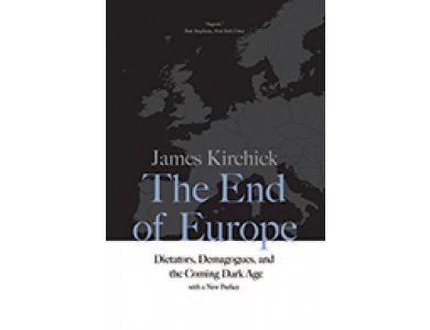 The End of Europe: Dictators, Demagogues, and the Coming Dark Age