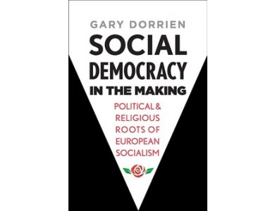 Social Democracy in the Making: Political and Religious Roots of European Socialism