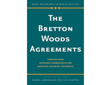 The Bretton Woods Agreements: Together with Scholarly Commentaries and Essential Historical Documents