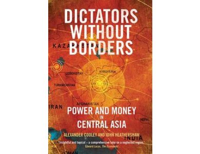 Dictators Without Borders: Power and Money in Central Asia