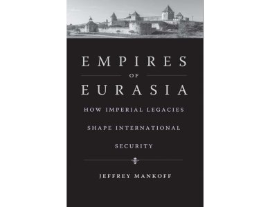 Empires of Eurasia: How Imperial Legacies Shape International Security