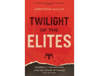 Twilight of the Elites: Prosperity, the Periphery, and the Future of France
