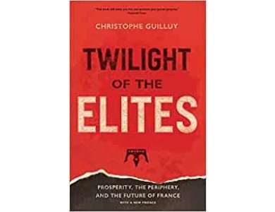 Twilight of the Elites: Prosperity, the Periphery, and the Future of France