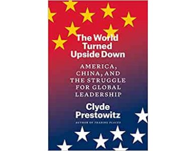 The World Turned Upside Down: America, China, and the Struggle for Global Leadership