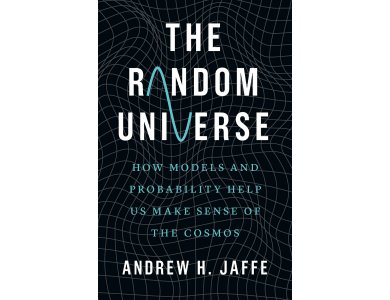 The Random Universe: How Models and Probability Help Us Make Sense of the Cosmos