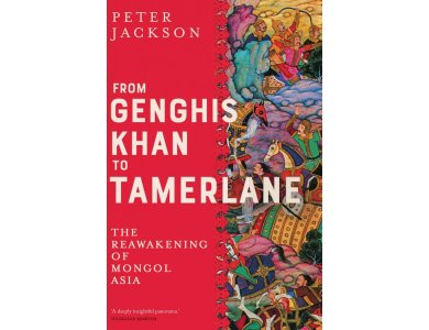 From Genghis Khan to Tamerlane: The Reawakening of Mongol Asia