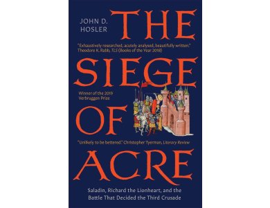 The Siege of Acre, 1189-1191: Saladin, Richard the Lionheart, and the Battle That Decided the Third Crusade